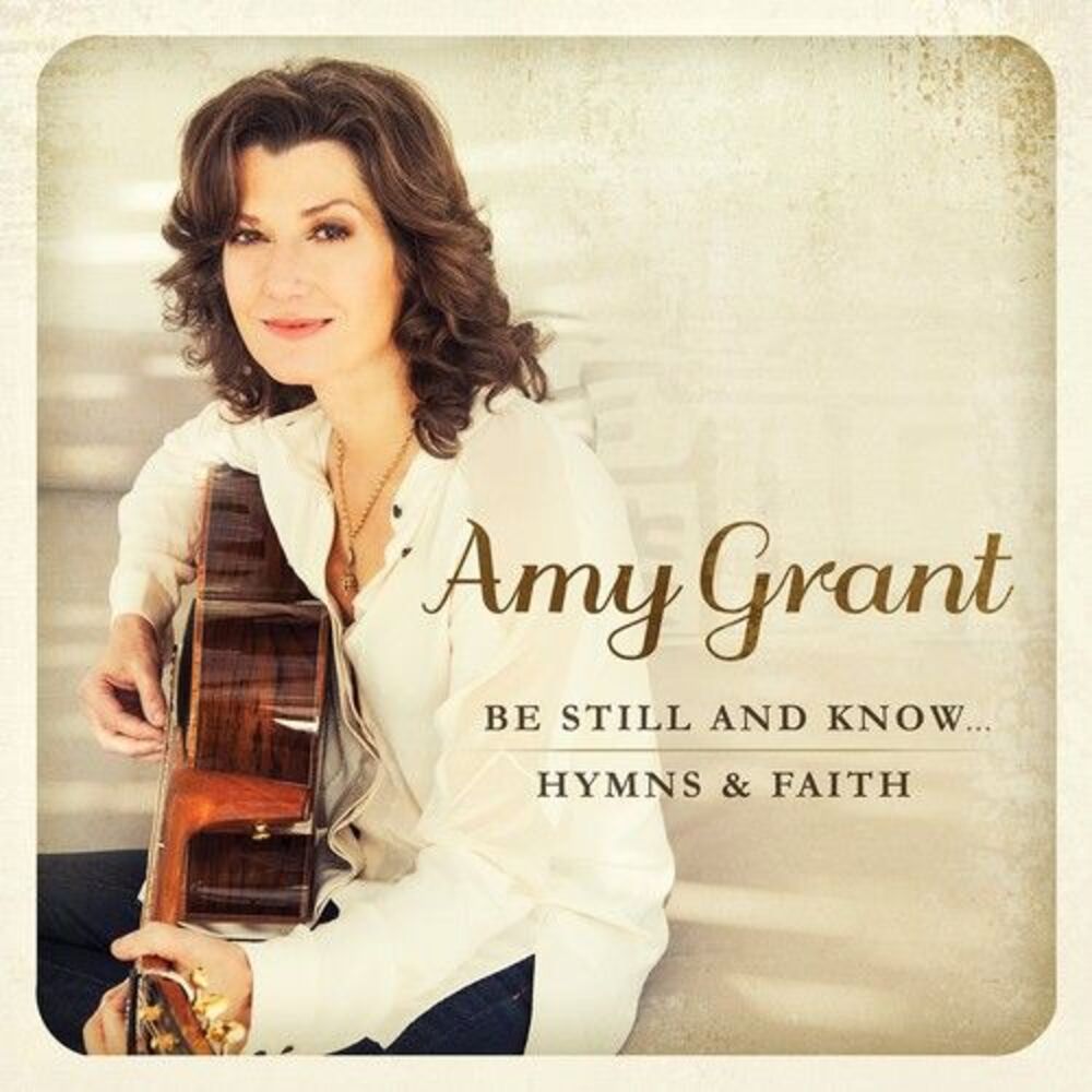 Amy Grant - Be Still & Know: Hymns & Faith  CD